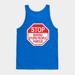 Stop making stupid people famous ver.2 Tank Top